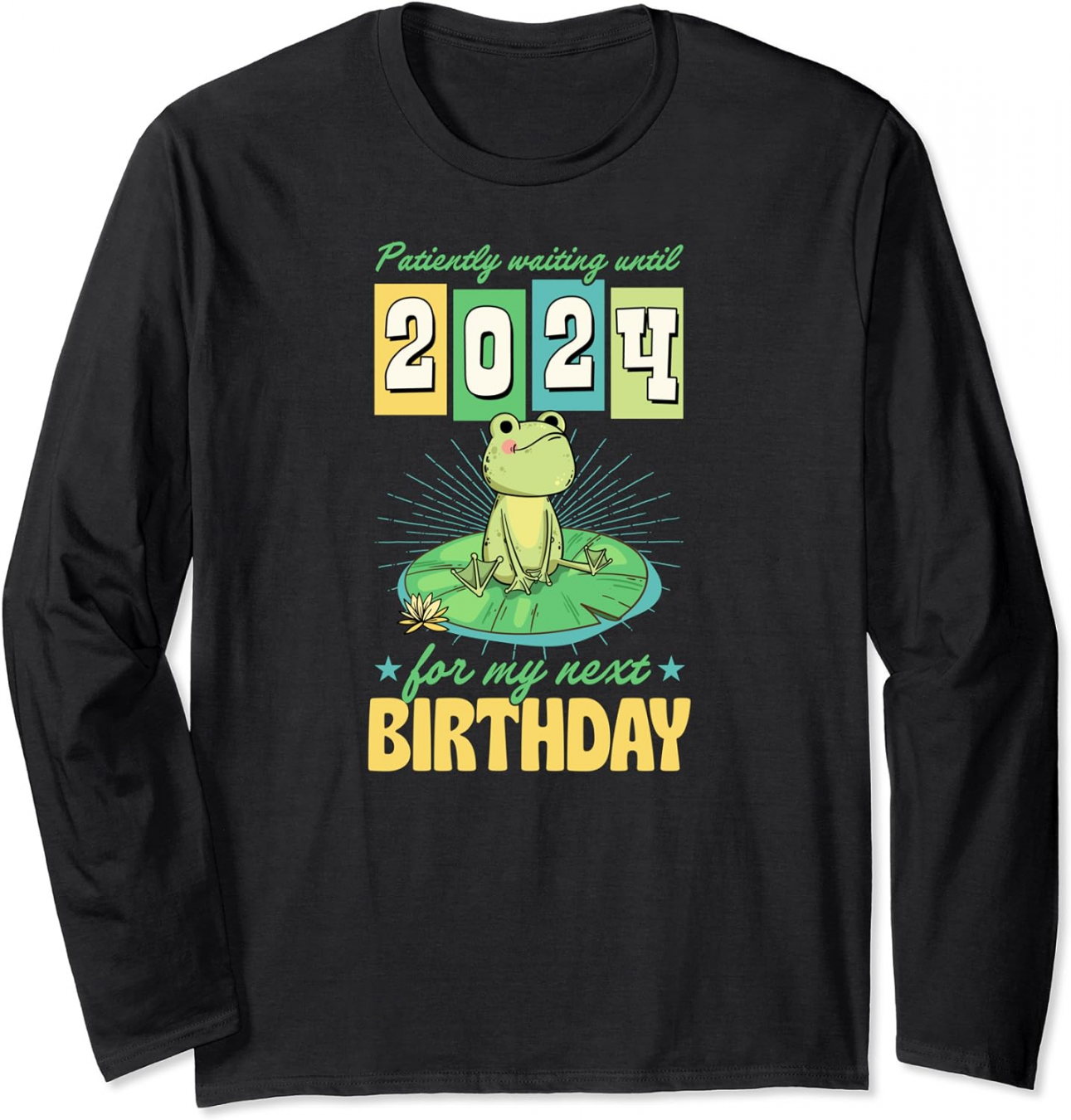 Patiently Waiting Until  For My Next Birthday Leap Year Long Sleeve  T-Shirt